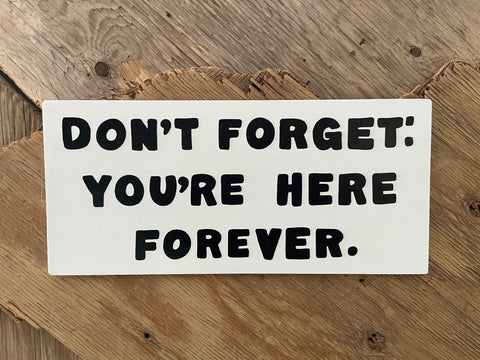 Don't Forget: You're Here Forever Sign | Handmade | The Simpsons | Funny Workplace Sign | Fun Waiting Room Decor | TV | Pop Culture | Geek
