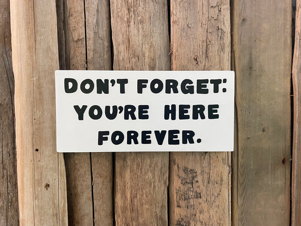 Don't Forget: You're Here Forever Sign | Handmade | The Simpsons | Funny Workplace Sign | Fun Waiting Room Decor | TV | Pop Culture | Geek