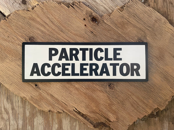 Particle Accelerator Sign | Handmade | Funny Door Sign | Science Themed Room Decor | Sci Fi  | Atomic | Nerd | Geek