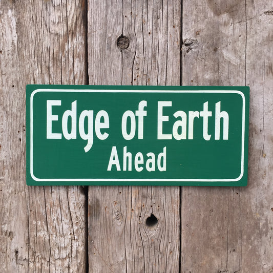 Handmade Edge Of Earth Ahead Flat Earth Highway Road Sign