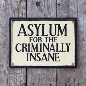 Handmade Vintage Asylum Criminally Insane Sign
