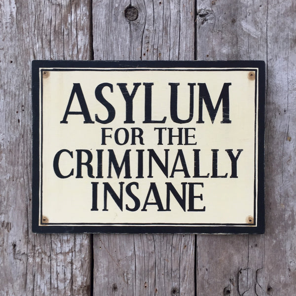 Handmade Vintage Asylum Criminally Insane Sign
