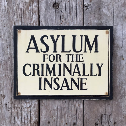 Handmade Vintage Asylum Criminally Insane Sign