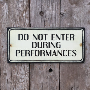 Handmade Vintage Do Not Enter During Performances Sign