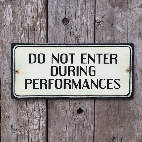 Handmade Vintage Do Not Enter During Performances Sign