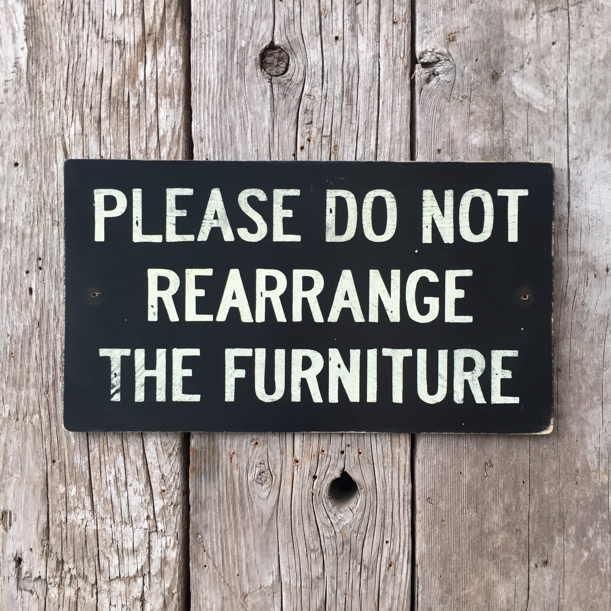 Handmade Vintage Please Do Not Rearrange The Furniture Sign