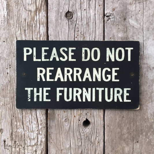 Handmade Vintage Please Do Not Rearrange The Furniture Sign